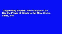 Copywriting Secrets: How Everyone Can Use the Power of Words to Get More Clicks, Sales, and