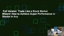 Full Version  Trade Like a Stock Market Wizard: How to Achieve Super Performance in Stocks in Any