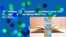 Full version  The Complete Anti-Inflammatory Diet for Beginners: A No-Stress Meal Plan with Easy