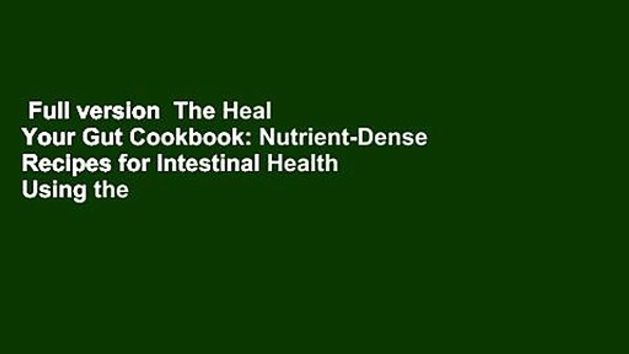 Full version  The Heal Your Gut Cookbook: Nutrient-Dense Recipes for Intestinal Health Using the