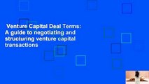 Venture Capital Deal Terms: A guide to negotiating and structuring venture capital transactions