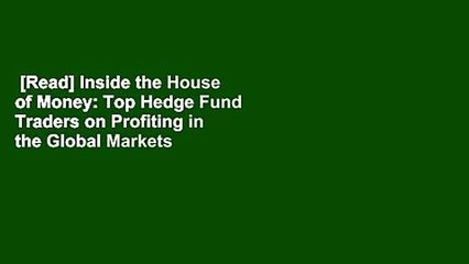 [Read] Inside the House of Money: Top Hedge Fund Traders on Profiting in the Global Markets
