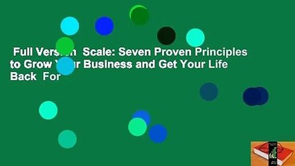 Full Version  Scale: Seven Proven Principles to Grow Your Business and Get Your Life Back  For