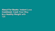 About For Books  Instant Loss Cookbook: Cook Your Way to a Healthy Weight with 125 Recipes for