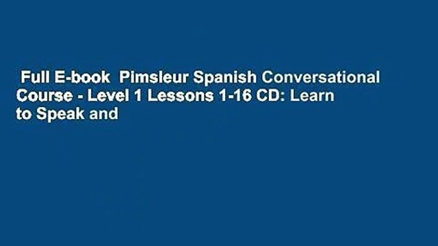 Full E-book Pimsleur Spanish Conversational Course - Level 1 Lessons 1-16 CD: Learn to Speak and