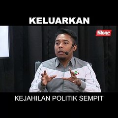 SHORTS: Keluarkan kejahilan politik sempit