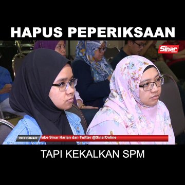 SHORTS: Hapus peperiksaan, tapi kekalkan SPM
