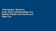 Full version  Wired for Love: How Understanding Your Partner's Brain and Attachment Style Can