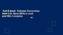 Full E-book  Extreme Ownership: How U.S. Navy SEALs Lead and Win Complete