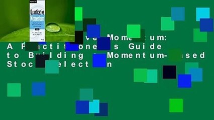 Quantitative Momentum: A Practitioner's Guide to Building a Momentum-Based Stock Selection