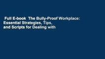 Full E-book  The Bully-Proof Workplace: Essential Strategies, Tips, and Scripts for Dealing with