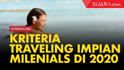Wajib Tahu! Kriteria Traveling Impian Milenials di 2020