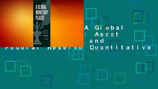 Full version  A Global Monetary Plague: Asset Price Inflation and Federal Reserve Quantitative