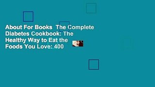 About For Books  The Complete Diabetes Cookbook: The Healthy Way to Eat the Foods You Love: 400