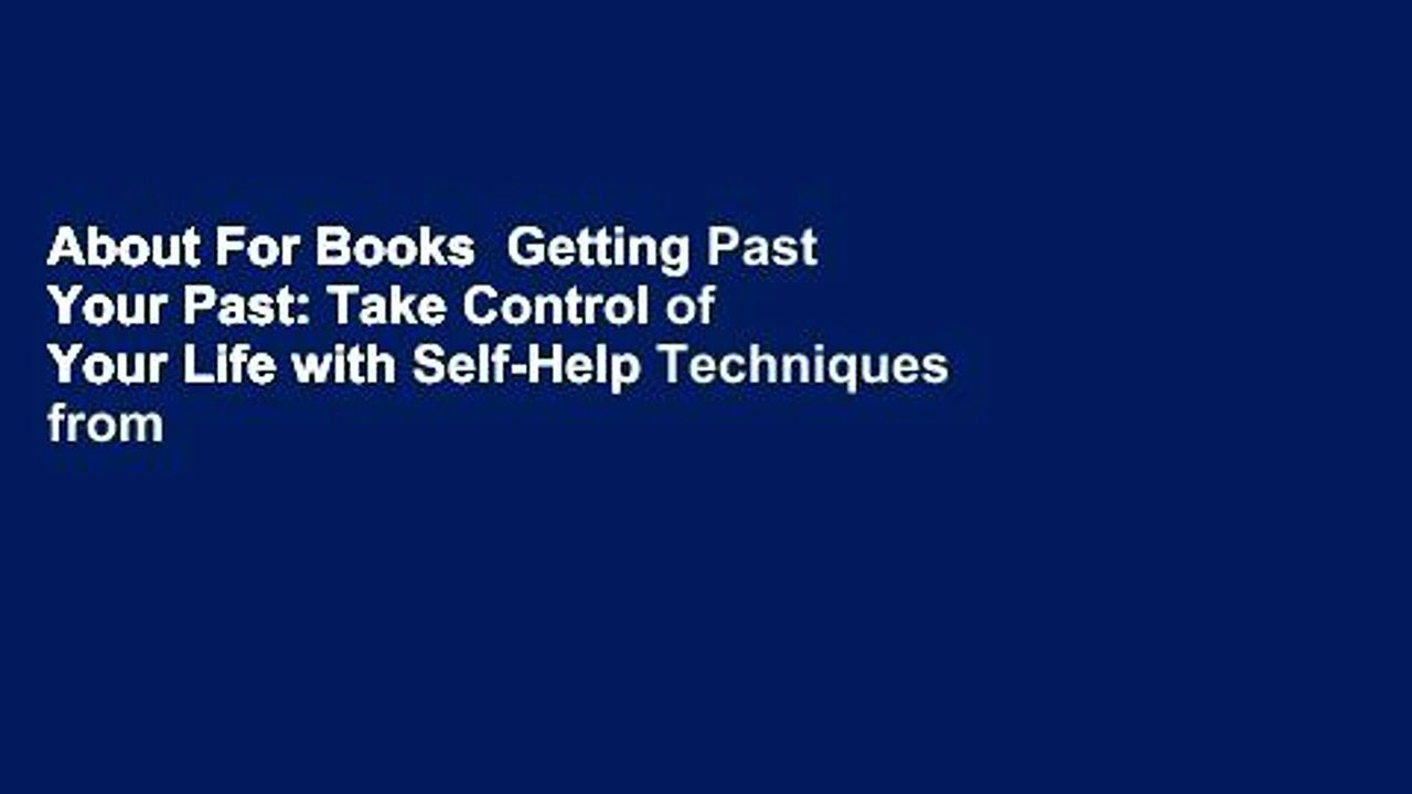 About For Books  Getting Past Your Past: Take Control of Your Life with Self-Help Techniques from