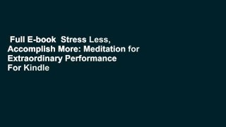 Full E-book  Stress Less, Accomplish More: Meditation for Extraordinary Performance  For Kindle