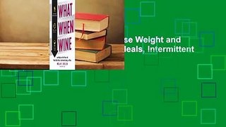 [Read] What When Wine: Lose Weight and Feel Great with Paleo-Style Meals, Intermittent Fasting,