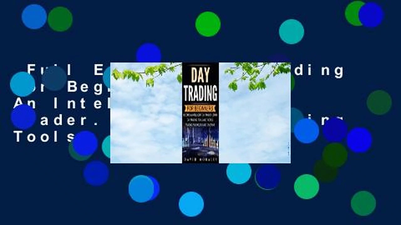 Full E-book  Day Trading For Beginners- Become An Intelligent Day Trader. Learn Day Trading Tools