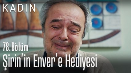 Şirin'in Enver'e hediyesi - Kadın 78. Bölüm