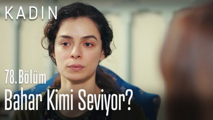 Bahar kimi seviyor? - Kadın 78. Bölüm