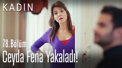 Ceyda fena yakaladı! - Kadın 78. Bölüm