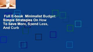Full E-book  Minimalist Budget: Simple Strategies On How To Save More, Spend Less, And Curb
