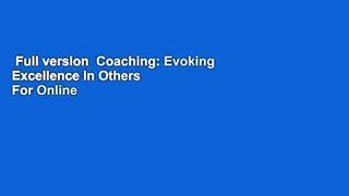 Full version  Coaching: Evoking Excellence In Others  For Online