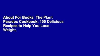 About For Books  The Plant Paradox Cookbook: 100 Delicious Recipes to Help You Lose Weight, Heal