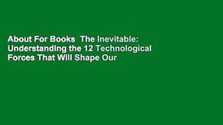 About For Books  The Inevitable: Understanding the 12 Technological Forces That Will Shape Our