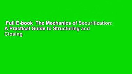Full E-book  The Mechanics of Securitization: A Practical Guide to Structuring and Closing