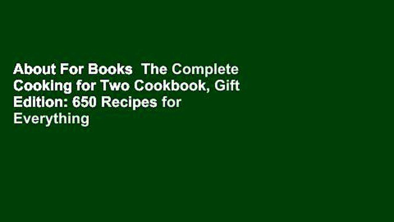 About For Books  The Complete Cooking for Two Cookbook, Gift Edition: 650 Recipes for Everything