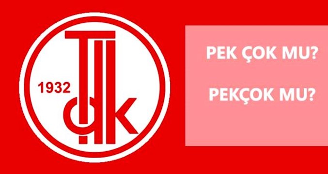Pekçok nasıl yazılır? TDK'ya göre pek çok mu, pekçok mu?