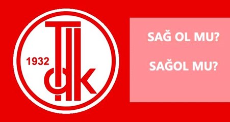 Sağ ol nasıl yazılır? TDK'ya göre sağol mu, sağ ol mu?