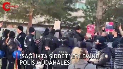 ‘Sağlıkta şiddet’ eylemine polis müdahalesi