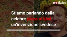 Pizza al Kiwi: la nuova invenzione svedese divide gli italiani | Notizie.it