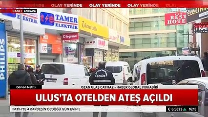 Ankara Ulus'ta bir otelden çevreye ateş açıldı