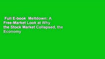 Full E-book  Meltdown: A Free-Market Look at Why the Stock Market Collapsed, the Economy Tanked,