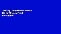 [Read] The Baseball Geeks Go to Wrigley Field  For Online