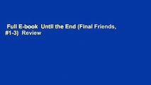 Full E-book  Until the End (Final Friends, #1-3)  Review