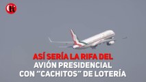 Así sería la rifa del avión presidencial con “cachitos” de lotería