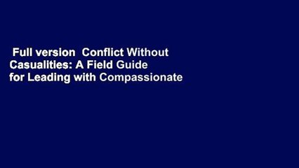 Full version  Conflict Without Casualities: A Field Guide for Leading with Compassionate