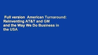 Full version  American Turnaround: Reinventing AT&T and GM and the Way We Do Business in the USA