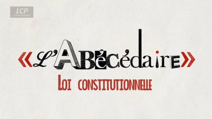L'abécédaire : Loi constitutionnelle
