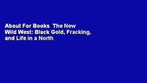 About For Books  The New Wild West: Black Gold, Fracking, and Life in a North Dakota Boomtown  For