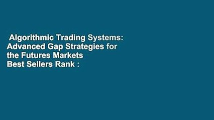 Algorithmic Trading Systems: Advanced Gap Strategies for the Futures Markets  Best Sellers Rank :