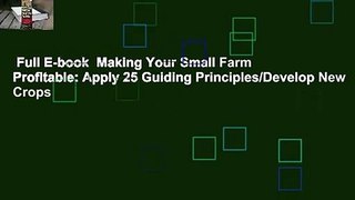 Full E-book  Making Your Small Farm Profitable: Apply 25 Guiding Principles/Develop New Crops