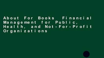 About For Books  Financial Management for Public, Health, and Not-For-Profit Organizations