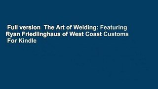 Full version  The Art of Welding: Featuring Ryan Friedlinghaus of West Coast Customs  For Kindle