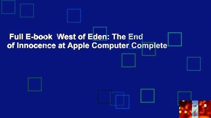Full E-book  West of Eden: The End of Innocence at Apple Computer Complete