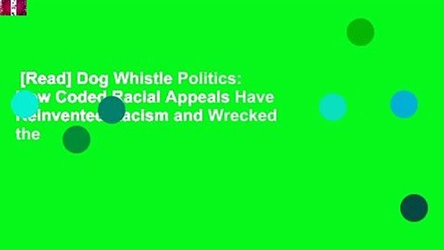 [Read] Dog Whistle Politics: How Coded Racial Appeals Have Reinvented Racism and Wrecked the